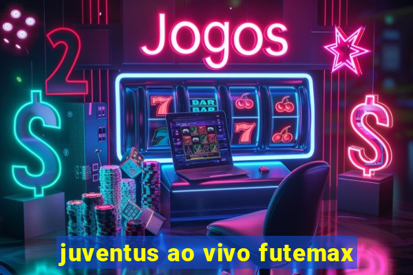 juventus ao vivo futemax